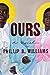 Ours by Phillip B. Williams