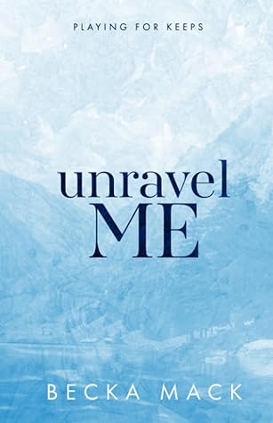 Unravel Me by Becka Mack