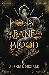 House of Bane and Blood by Alexis L. Menard