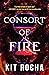 Consort of Fire (Bound to Fire and Steel, #1) by Kit Rocha