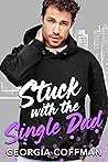 Stuck with the Single Dad by Georgia Coffman