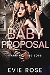 Baby Proposal by Evie  Rose