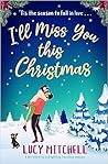 I'll Miss You This Christmas by Lucy  Mitchell