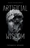 Artificial Wisdom by Thomas R. Weaver