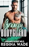 Grumpy Bodyguard by Regina Wade