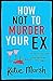 How Not To Murder Your Ex (The Bad Girls Detective Agency #1) by Katie Marsh