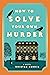 How to Solve Your Own Murder (Castle Knoll Files, #1)