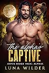 The Alpha's Captive by Luna Wilder