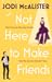 Not Here to Make Friends (Marry Me, Juliet, #3)