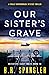 Our Sister's Grave (Casey White #10) by B.R. Spangler