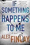 If Something Happens to Me by Alex Finlay