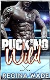 Pucking Wild by Regina Wade