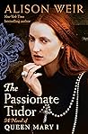 The Passionate Tudor: A Novel of Queen Mary I