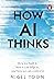 How AI Thinks: How we built it, how it can help us, and how we can control it