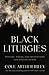 Black Liturgies: Prayers, Poems, and Meditations for Staying Human