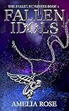 Fallen Idols by Amelia    Rose