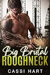 Big Brutal Roughneck by Cassi Hart