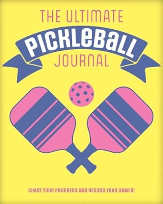 The Ultimate Pickleball Journal by Sydney Steinaker