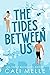 The Tides Between Us (Orchid City, #3)