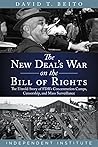 The New Deal's War on the Bill of Rights: The Untold Story of FDR's Concentration Camps, Censorship, and Mass Surveillance