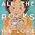 All the Rocks We Love