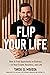 Flip Your Life: How to Find Opportunity in Distress―in Real Estate, Business, and Life