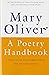 A Poetry Handbook by Mary Oliver