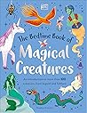 The Bedtime Book of Magical Creatures: An Introduction to More than 100 Creatures from Legend and Folklore (The Bedtime Books)