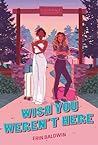 Wish You Weren't Here by Erin Baldwin