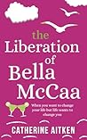 The Liberation of Bella McCaa by Catherine Aitken