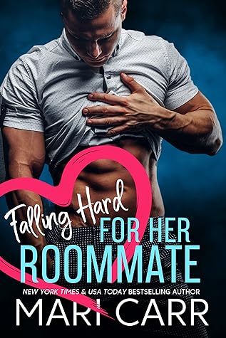 Falling Hard for her Roommate by Mari Carr