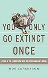 YOU ONLY GO EXTINCT ONCE by Bob Lorentson