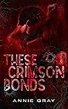 These Crimson Bonds by Annie   Gray