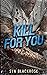 Kill for You