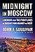 Midnight in Moscow: A Memoir from the Front Lines of Russia's War Against the West