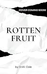 Rotten Fruit by D.W.  Cole