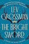 The Bright Sword by Lev Grossman