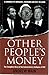 Other People's Money: The Complete Story of the Extraordinary Collapse of Hih