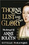 Thorns, Lust and Glory: The betrayal of Anne Boleyn