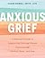 Anxious Grief by Claire Bidwell Smith