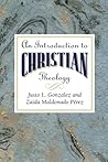 An Introduction to Christian Theology by Justo L. Gonz?lez by Justo L. González