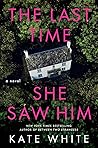 The Last Time She Saw Him by Kate White