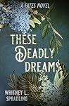 These Deadly Dreams by Whitney L. Spradling