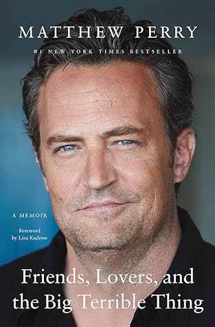 Friends, Lovers, and the Big Terrible Thing by Matthew  Perry