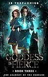 The Goddess is Fierce: A Paranormal Academy Why Choose Romance (Academy of the Profane, #3)