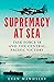 Supremacy at Sea: Task Force 58 and the Central Pacific Victory