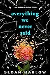 Everything We Never Said by Sloan Harlow