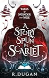 A Story Spun in Scarlet by Renee Dugan