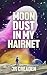 Moon Dust in My Hairnet by J.R. Creaden