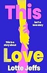 This Love by Lotte Jeffs